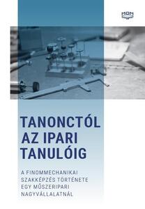 Tanonctól az ipari tanulóig – A finommechanikai szakképzés története egy műszeripari nagyvállaltnál